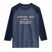 Support Your Local Girl Dad Raglan Shirt Dads Of Daughters Fathers Day
