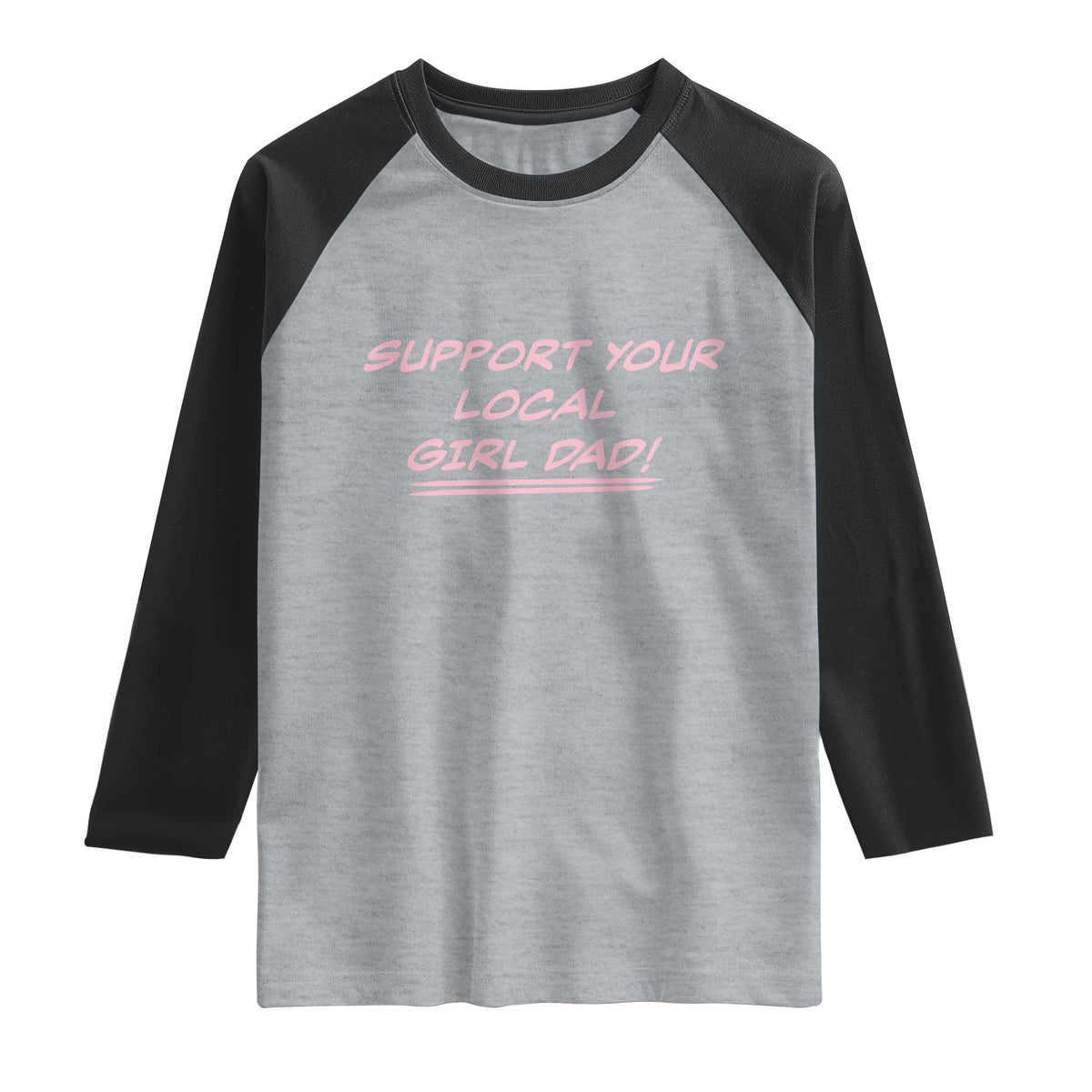 Support Your Local Girl Dad Raglan Shirt Dads Of Daughters Fathers Day
