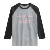 Support Your Local Girl Dad Raglan Shirt Dads Of Daughters Fathers Day