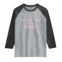 Support Your Local Girl Dad Raglan Shirt Dads Of Daughters Fathers Day