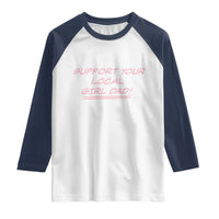 Support Your Local Girl Dad Raglan Shirt Dads Of Daughters Fathers Day