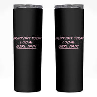 Support Your Local Girl Dad Skinny Tumbler Dads Of Daughters Fathers Day