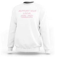 Support Your Local Girl Dad Sweatshirt Dads Of Daughters Fathers Day
