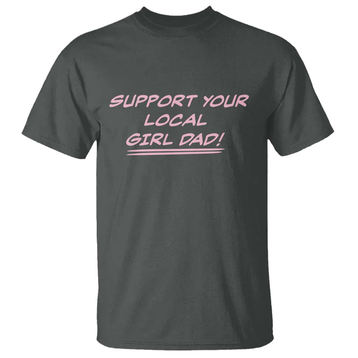Support Your Local Girl Dad T Shirt Dads Of Daughters Fathers Day