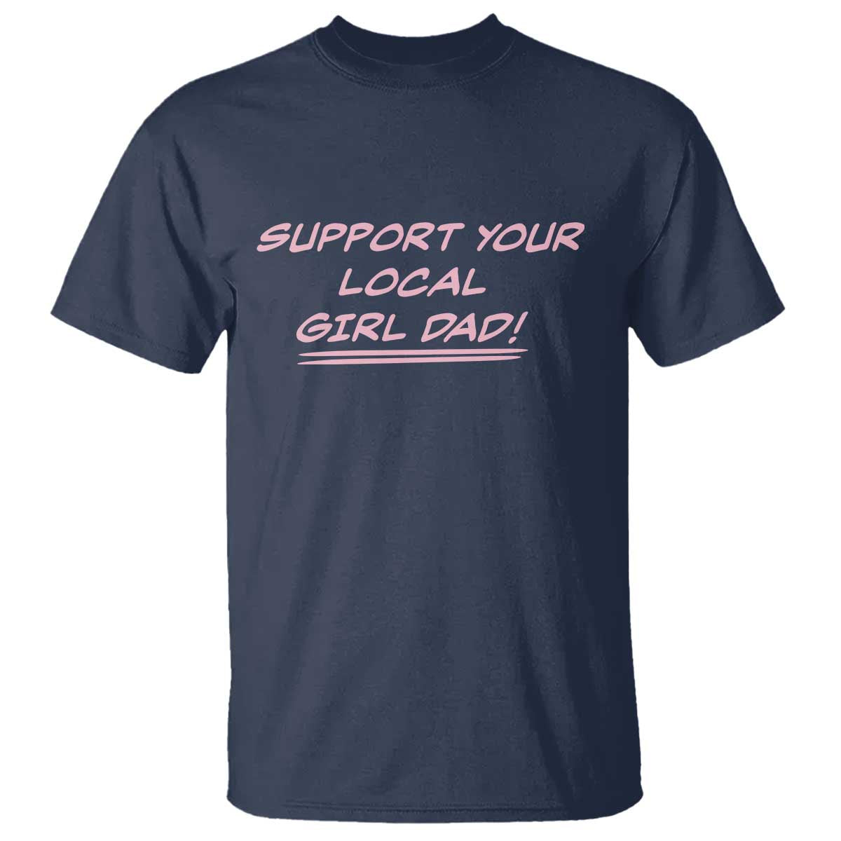 Support Your Local Girl Dad T Shirt Dads Of Daughters Fathers Day