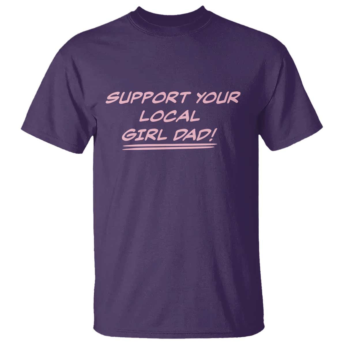 Support Your Local Girl Dad T Shirt Dads Of Daughters Fathers Day