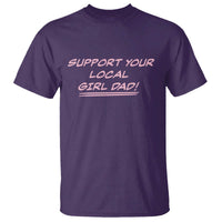 Support Your Local Girl Dad T Shirt Dads Of Daughters Fathers Day