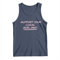 Support Your Local Girl Dad Tank Top Dads Of Daughters Fathers Day