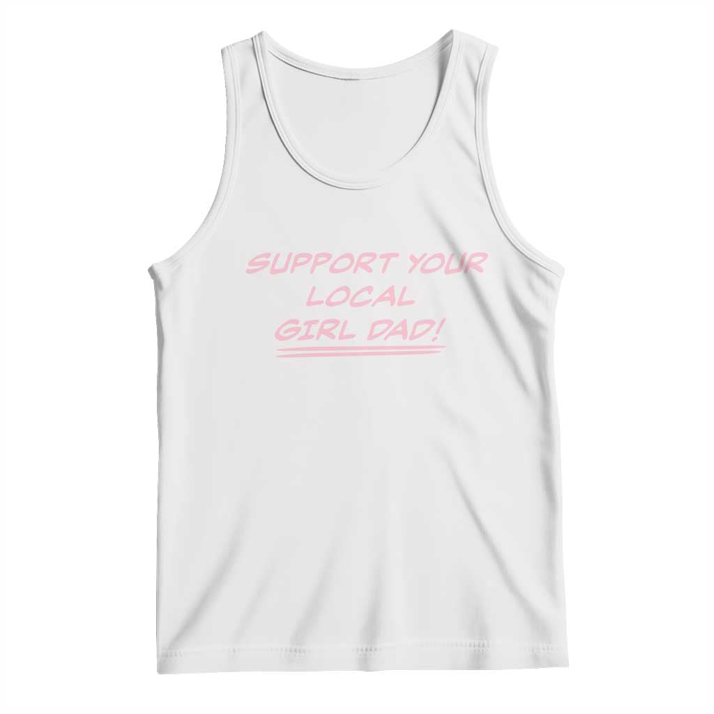 Support Your Local Girl Dad Tank Top Dads Of Daughters Fathers Day