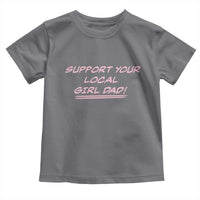Support Your Local Girl Dad Toddler T Shirt Dads Of Daughters Fathers Day