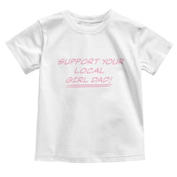 Support Your Local Girl Dad Toddler T Shirt Dads Of Daughters Fathers Day