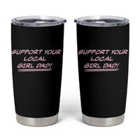 Support Your Local Girl Dad Tumbler Cup Dads Of Daughters Fathers Day
