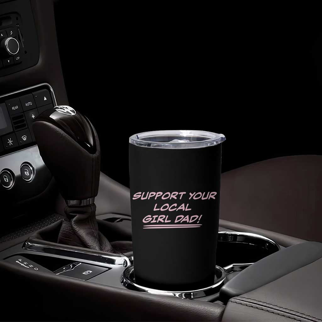 Support Your Local Girl Dad Tumbler Cup Dads Of Daughters Fathers Day