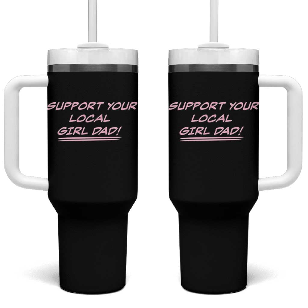 Support Your Local Girl Dad Tumbler With Handle Dads Of Daughters Fathers Day