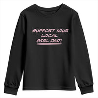 Support Your Local Girl Dad Youth Sweatshirt Dads Of Daughters Fathers Day