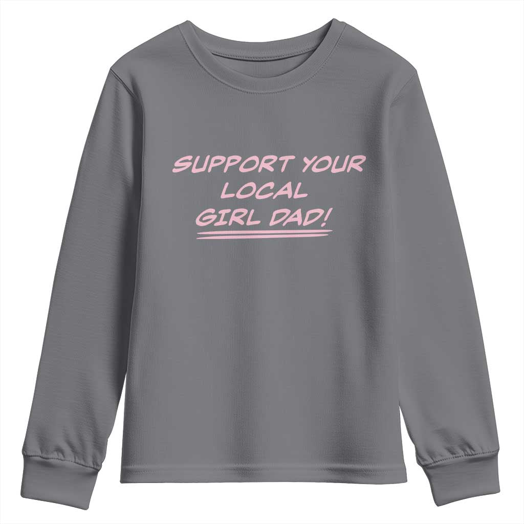 Support Your Local Girl Dad Youth Sweatshirt Dads Of Daughters Fathers Day