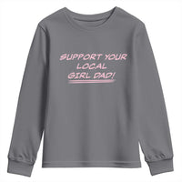 Support Your Local Girl Dad Youth Sweatshirt Dads Of Daughters Fathers Day