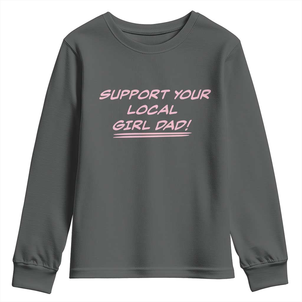 Support Your Local Girl Dad Youth Sweatshirt Dads Of Daughters Fathers Day