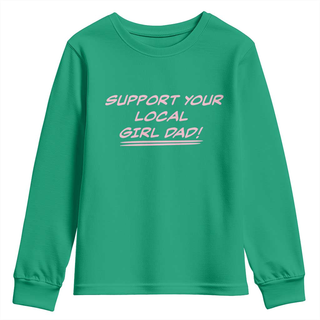 Support Your Local Girl Dad Youth Sweatshirt Dads Of Daughters Fathers Day