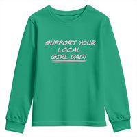 Support Your Local Girl Dad Youth Sweatshirt Dads Of Daughters Fathers Day