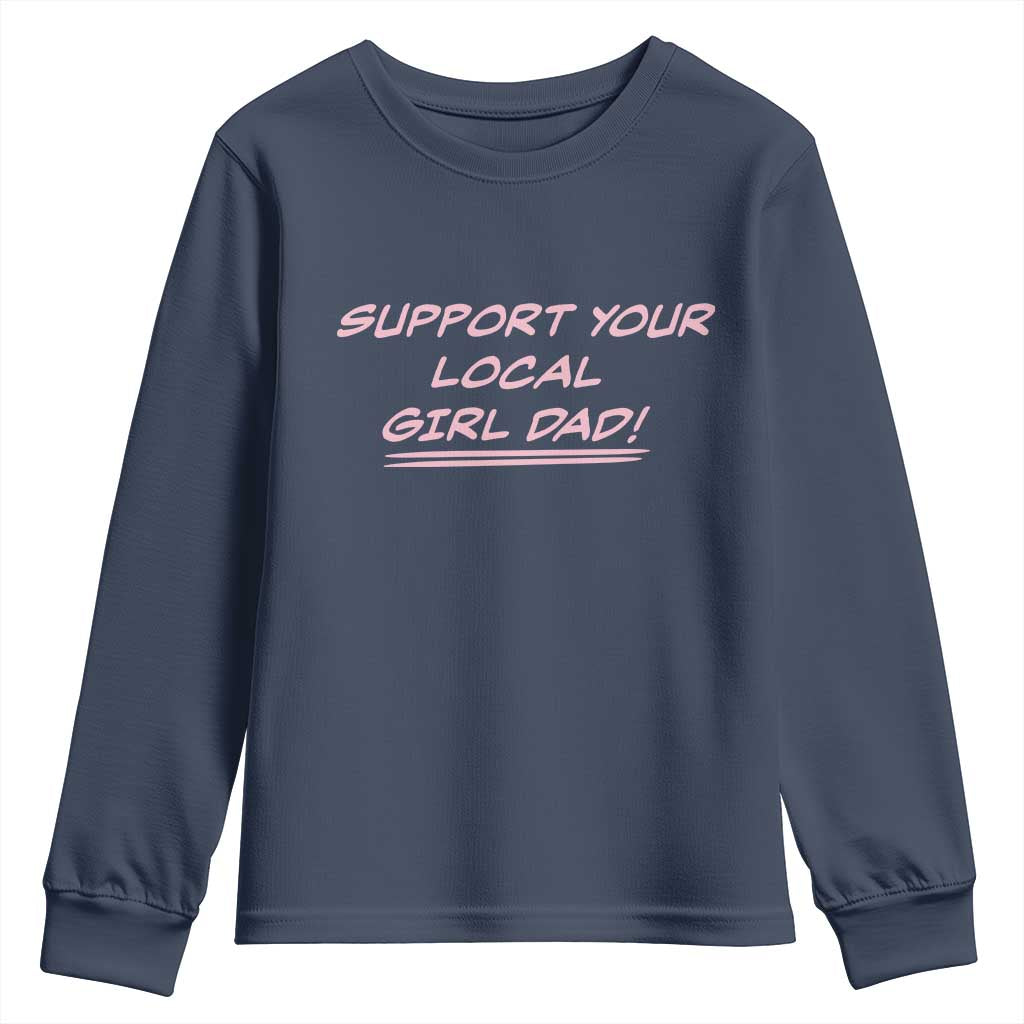 Support Your Local Girl Dad Youth Sweatshirt Dads Of Daughters Fathers Day
