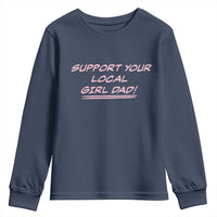 Support Your Local Girl Dad Youth Sweatshirt Dads Of Daughters Fathers Day