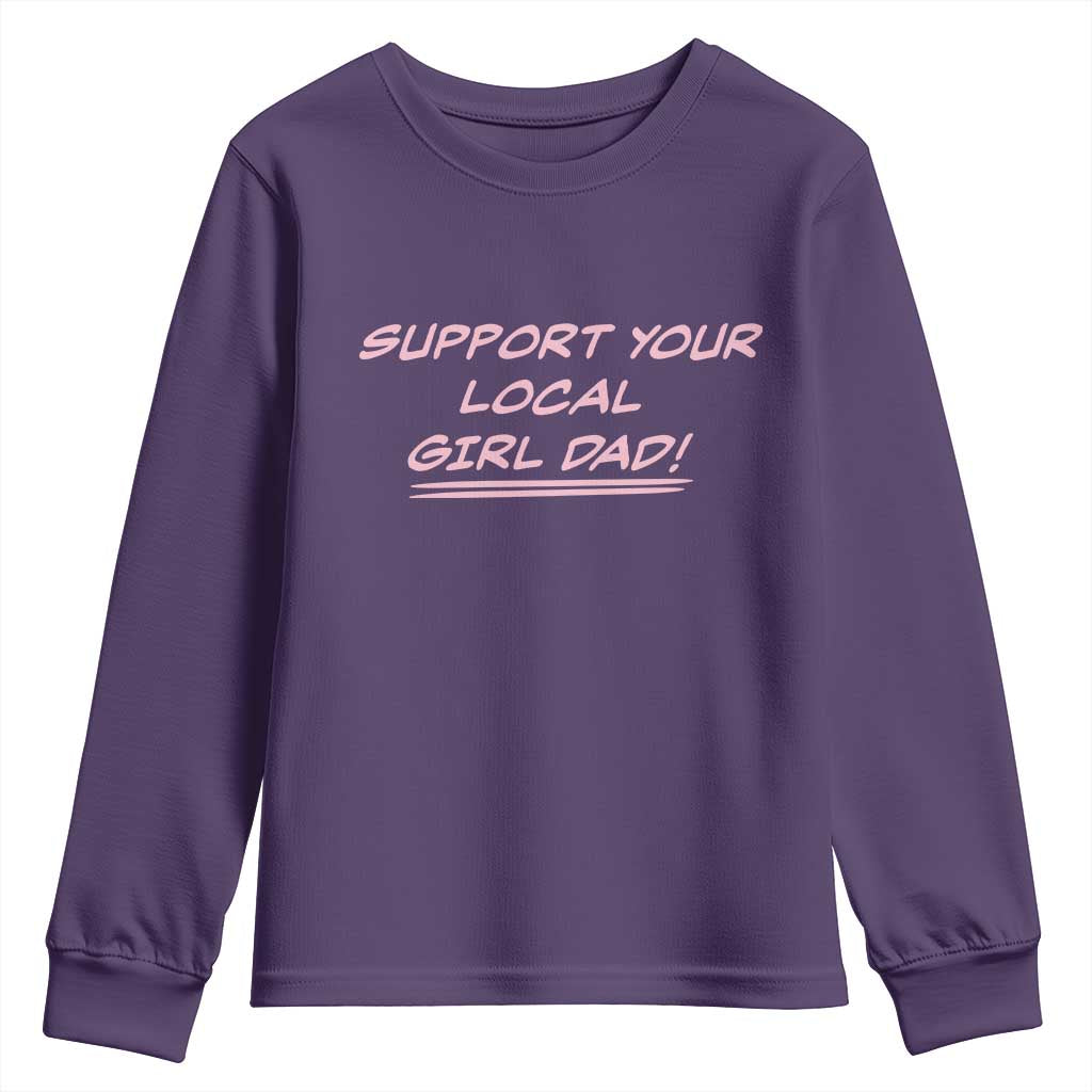 Support Your Local Girl Dad Youth Sweatshirt Dads Of Daughters Fathers Day