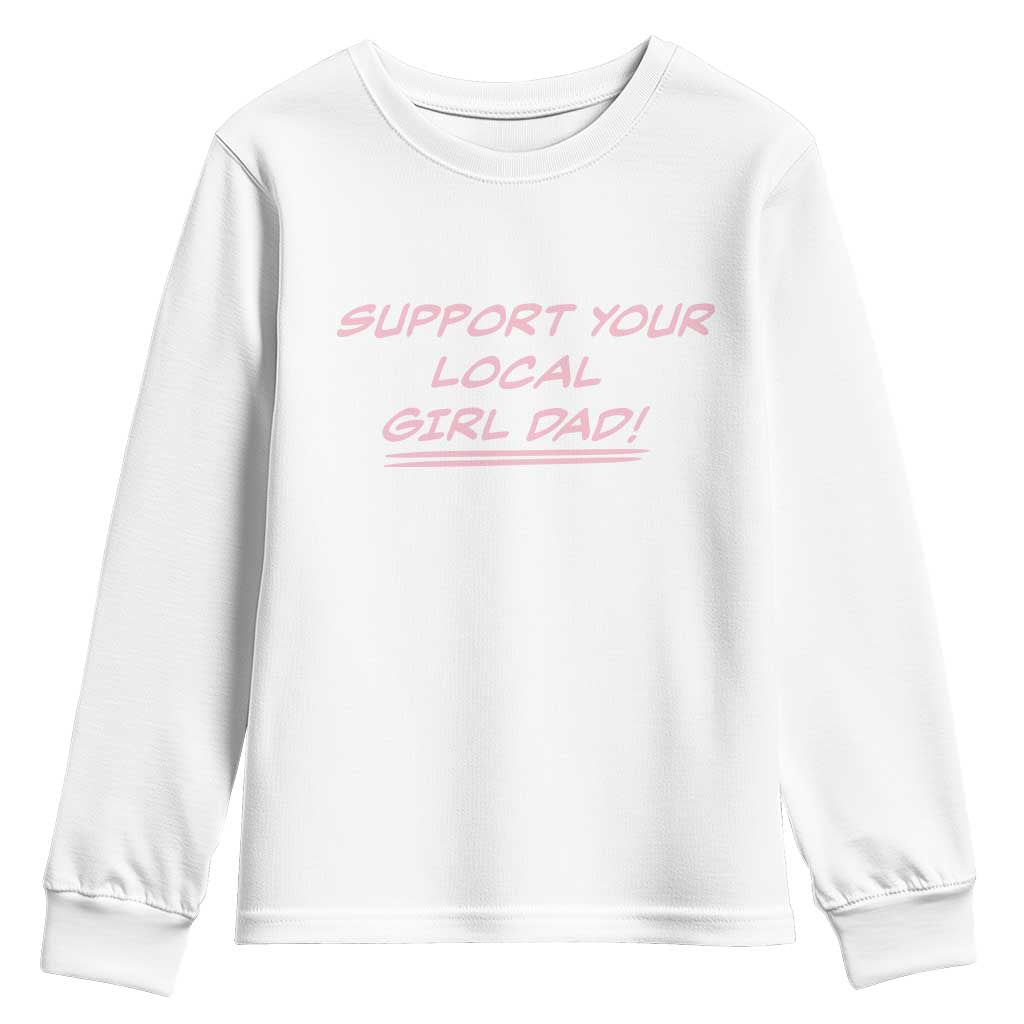 Support Your Local Girl Dad Youth Sweatshirt Dads Of Daughters Fathers Day
