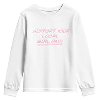 Support Your Local Girl Dad Youth Sweatshirt Dads Of Daughters Fathers Day
