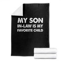 My Son In Law Is My Favorite Child Throw Blanket Funny Gift For Mother-in-Law Father-in-Law