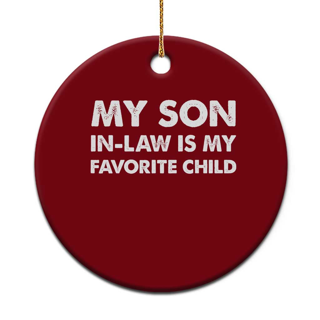 My Son In Law Is My Favorite Child Ceramic Ornament Funny Gift For Mother-in-Law Father-in-Law
