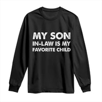 My Son In Law Is My Favorite Child Long Sleeve Shirt Funny Gift For Mother-in-Law Father-in-Law