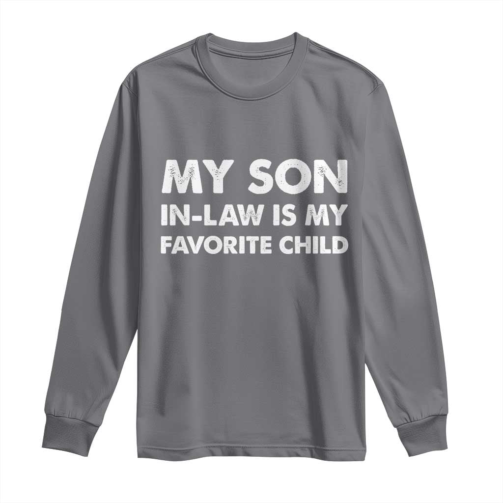 My Son In Law Is My Favorite Child Long Sleeve Shirt Funny Gift For Mother-in-Law Father-in-Law