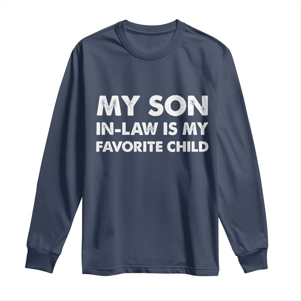 My Son In Law Is My Favorite Child Long Sleeve Shirt Funny Gift For Mother-in-Law Father-in-Law