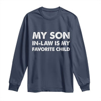 My Son In Law Is My Favorite Child Long Sleeve Shirt Funny Gift For Mother-in-Law Father-in-Law