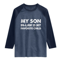 My Son In Law Is My Favorite Child Raglan Shirt Funny Gift For Mother-in-Law Father-in-Law
