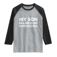 My Son In Law Is My Favorite Child Raglan Shirt Funny Gift For Mother-in-Law Father-in-Law