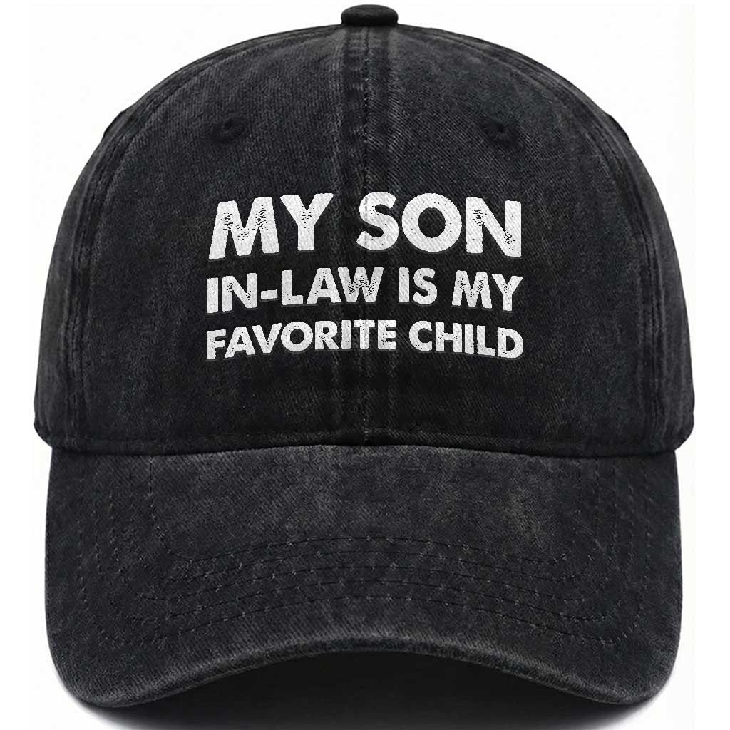 My Son In Law Is My Favorite Child Washed Cotton Baseball Cap Funny Gift For Mother-in-Law Father-in-Law