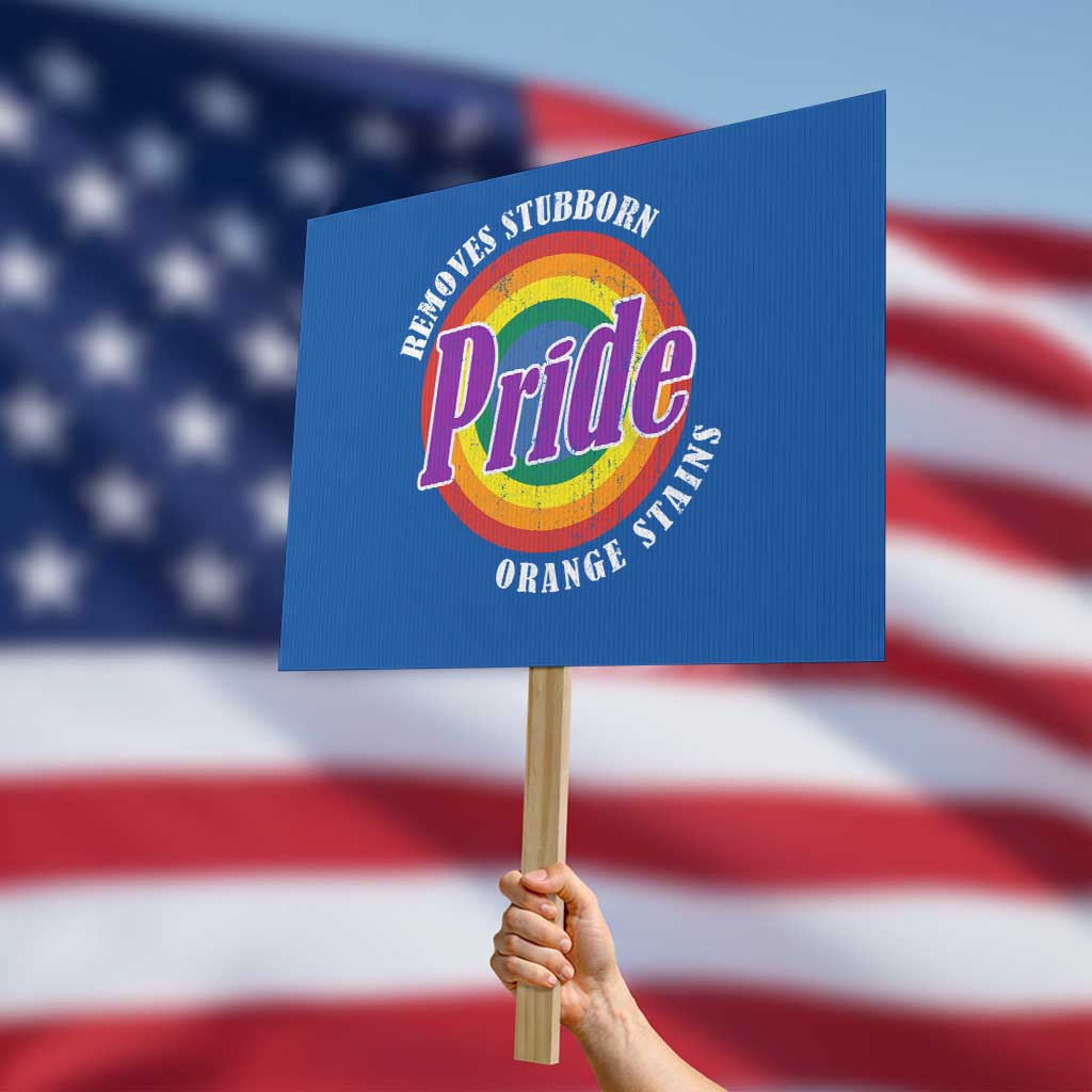 Pride Removes Stubborn Orange Stains Protest Sign Pride Month LGBTQ - Wonder Print Shop