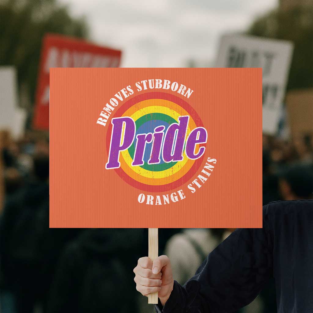 Pride Removes Stubborn Orange Stains Protest Sign Pride Month LGBTQ - Wonder Print Shop