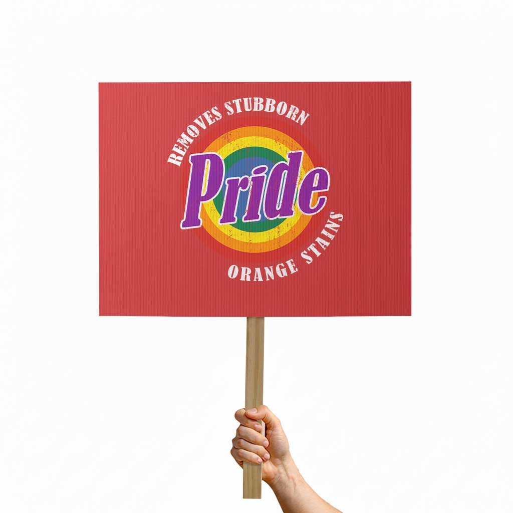 Pride Removes Stubborn Orange Stains Protest Sign Pride Month LGBTQ - Wonder Print Shop