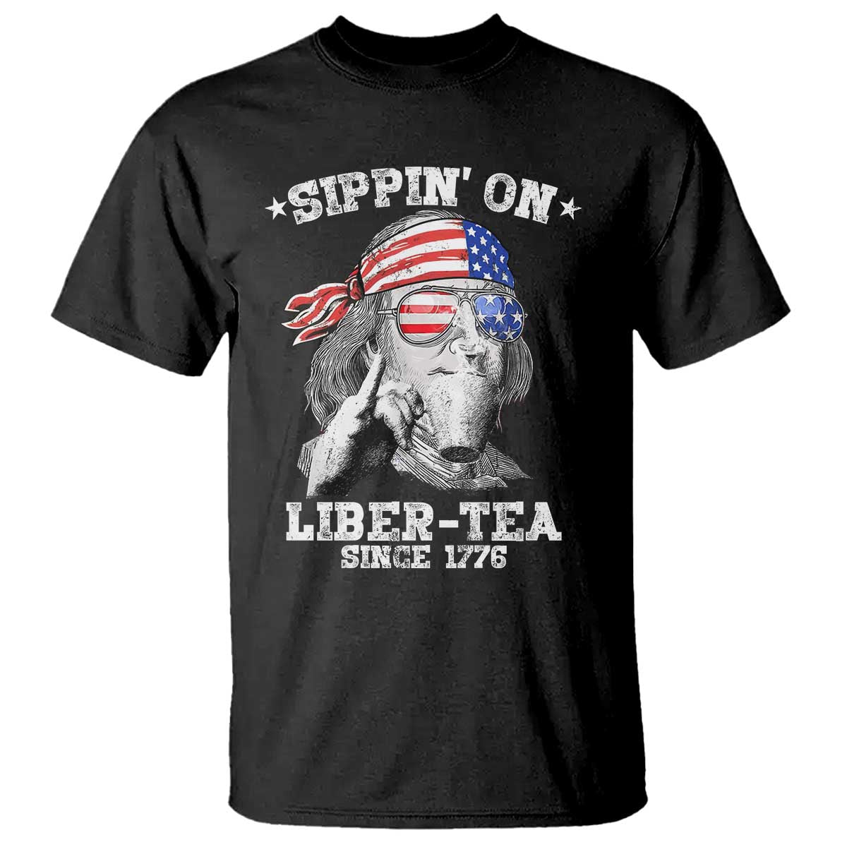 Funny 4th Of July T Shirt Sippin On Liber Tea Liberty Ben Franklin 1776 USA Flag - Wonder Print Shop