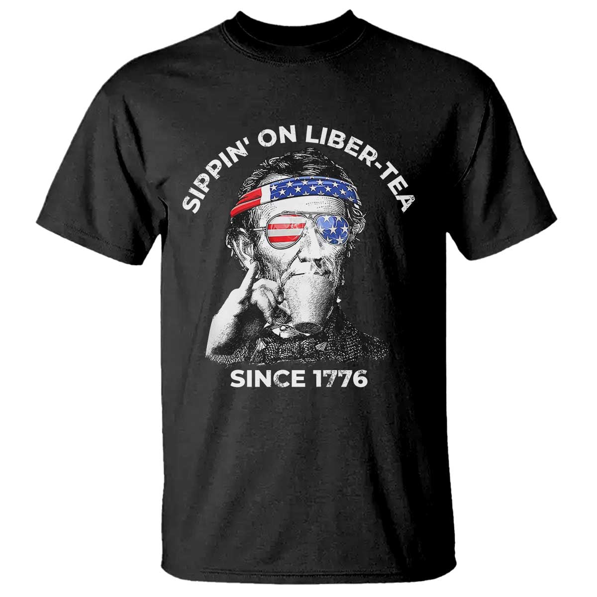 Funny 4th Of July T Shirt Sippin On Liber Tea Liberty Abe Lincoln 1776 USA Flag - Wonder Print Shop