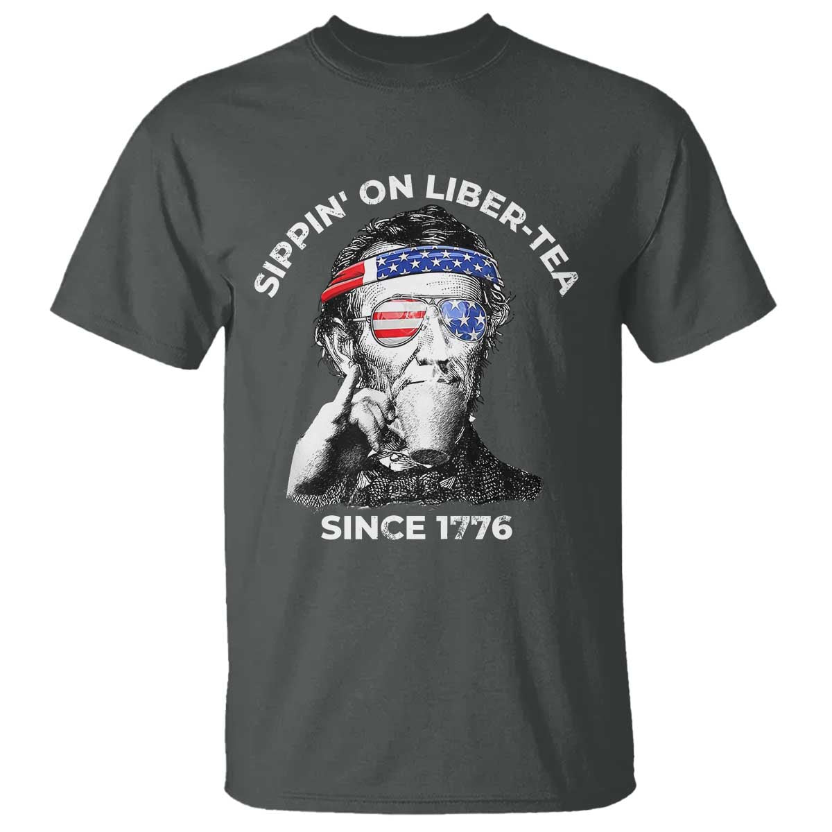 Funny 4th Of July T Shirt Sippin On Liber Tea Liberty Abe Lincoln 1776 USA Flag - Wonder Print Shop