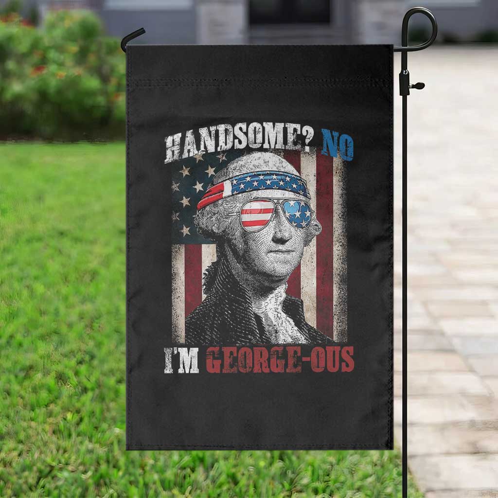 Funny 4th Of July Garden Flag George Washington Handsome No Georgeous - Wonder Print Shop