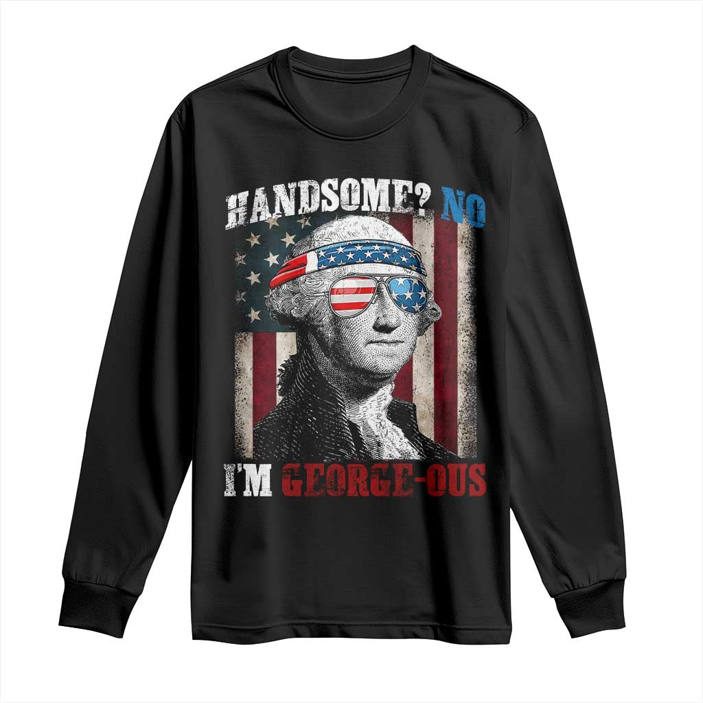 Funny 4th Of July Long Sleeve Shirt George Washington Handsome No Georgeous - Wonder Print Shop