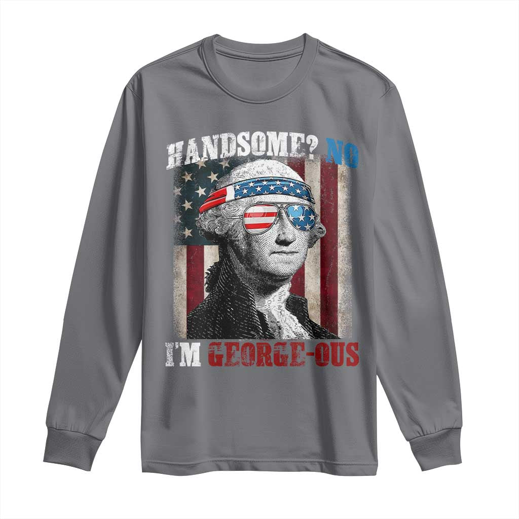 Funny 4th Of July Long Sleeve Shirt George Washington Handsome No Georgeous - Wonder Print Shop