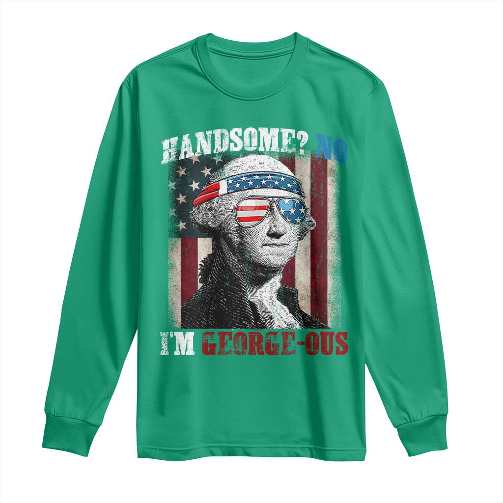 Funny 4th Of July Long Sleeve Shirt George Washington Handsome No Georgeous - Wonder Print Shop
