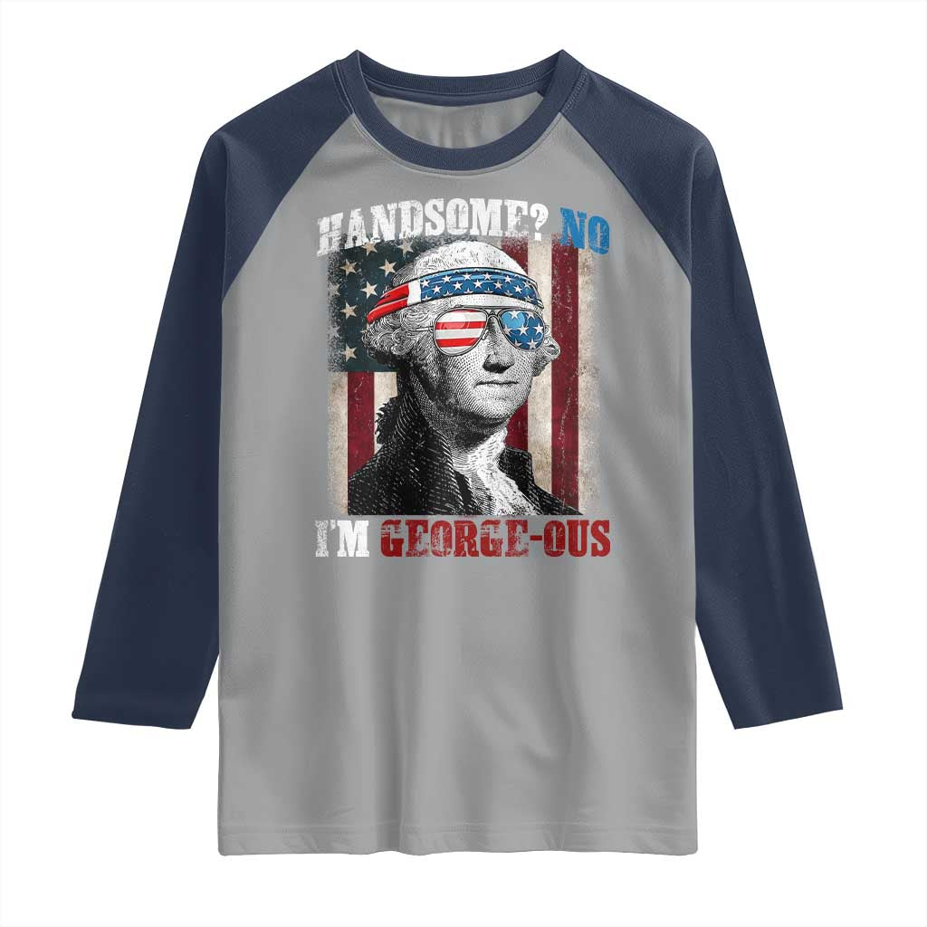 Funny 4th Of July Raglan Shirt George Washington Handsome No Georgeous - Wonder Print Shop
