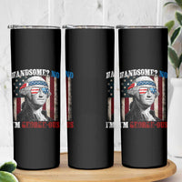 Funny 4th Of July Skinny Tumbler George Washington Handsome No Georgeous - Wonder Print Shop